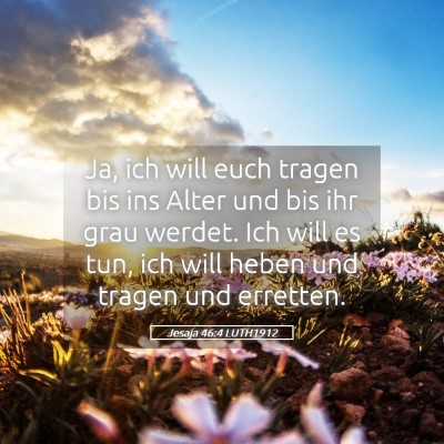 Picture 05 - Jesaja 46:4 LUTH1912 - Ja, ich will euch tragen bis ins Alter und bis - Bible Verse Picture