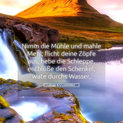 Picture 05 - Jesaja 47:2 LUTH1912 - Nimm die Mühle und mahle Mehl; flicht deine - Bible Verse Picture