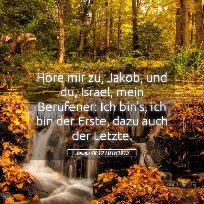 Picture 05 - Jesaja 48:12 LUTH1912 - Höre mir zu, Jakob, und du, Israel, mein - Bible Verse Picture