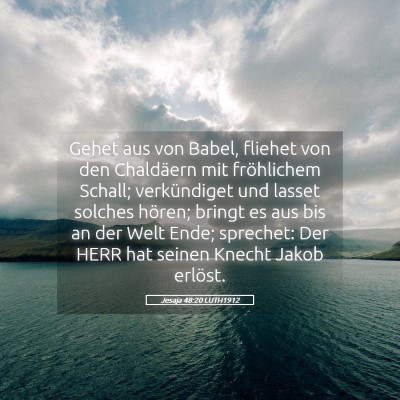 Picture 05 - Jesaja 48:20 LUTH1912 - Gehet aus von Babel, fliehet von den Chaldäern - Bible Verse Picture