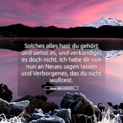 Picture 05 - Jesaja 48:6 LUTH1912 - Solches alles hast du gehört und siehst es, und - Bible Verse Picture