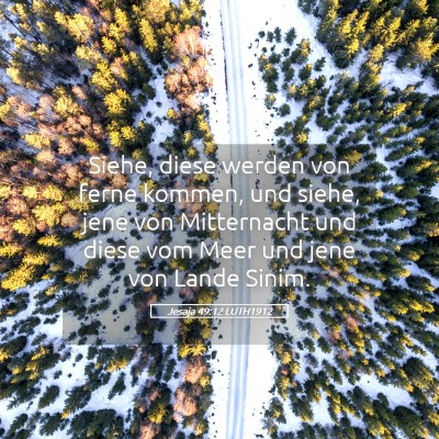 Picture 05 - Jesaja 49:12 LUTH1912 - Siehe, diese werden von ferne kommen, und siehe, - Bible Verse Picture