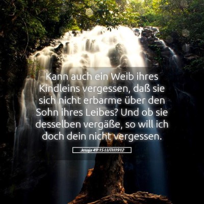 Picture 05 - Jesaja 49:15 LUTH1912 - Kann auch ein Weib ihres Kindleins vergessen, - Bible Verse Picture