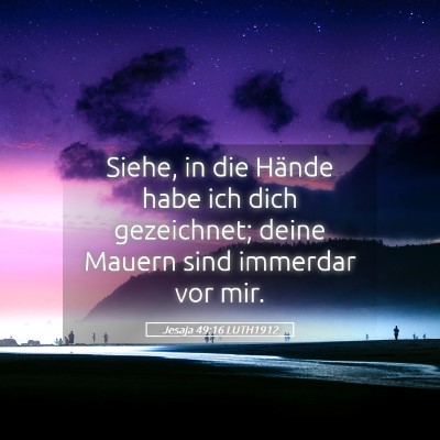 Picture 05 - Jesaja 49:16 LUTH1912 - Siehe, in die Hände habe ich dich gezeichnet; - Bible Verse Picture