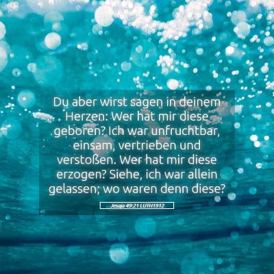 Picture 05 - Jesaja 49:21 LUTH1912 - Du aber wirst sagen in deinem Herzen: Wer hat mir - Bible Verse Picture