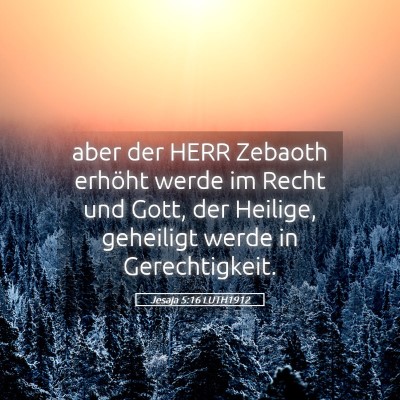 Picture 05 - Jesaja 5:16 LUTH1912 - aber der HERR Zebaoth erhöht werde im Recht und - Bible Verse Picture