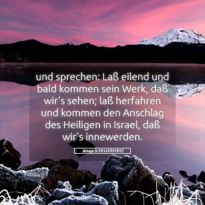 Picture 05 - Jesaja 5:19 LUTH1912 - und sprechen: Laß eilend und bald kommen sein - Bible Verse Picture