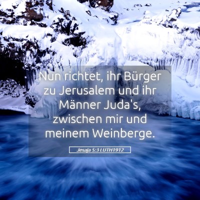 Picture 05 - Jesaja 5:3 LUTH1912 - Nun richtet, ihr Bürger zu Jerusalem und ihr - Bible Verse Picture