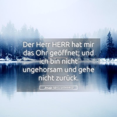 Picture 05 - Jesaja 50:5 LUTH1912 - Der Herr HERR hat mir das Ohr geöffnet; und ich - Bible Verse Picture