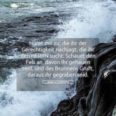 Picture 05 - Jesaja 51:1 LUTH1912 - Höret mir zu, die ihr der Gerechtigkeit - Bible Verse Picture