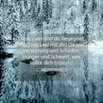 Picture 05 - Jesaja 51:19 LUTH1912 - Diese zwei sind dir begegnet; wer trug Leid mit - Bible Verse Picture