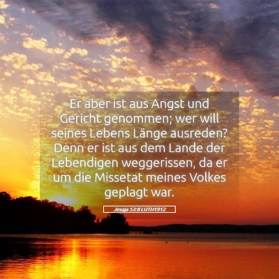 Picture 05 - Jesaja 53:8 LUTH1912 - Er aber ist aus Angst und Gericht genommen; wer - Bible Verse Picture