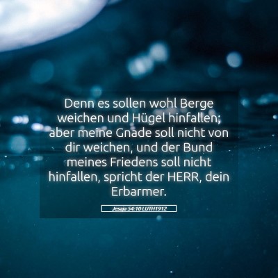Picture 05 - Jesaja 54:10 LUTH1912 - Denn es sollen wohl Berge weichen und Hügel - Bible Verse Picture