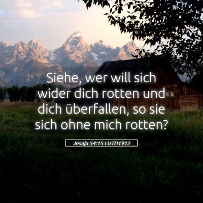 Picture 05 - Jesaja 54:15 LUTH1912 - Siehe, wer will sich wider dich rotten und dich - Bible Verse Picture