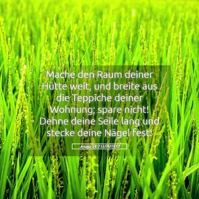 Picture 05 - Jesaja 54:2 LUTH1912 - Mache den Raum deiner Hütte weit, und breite aus - Bible Verse Picture