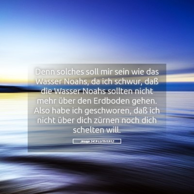 Picture 05 - Jesaja 54:9 LUTH1912 - Denn solches soll mir sein wie das Wasser Noahs, - Bible Verse Picture