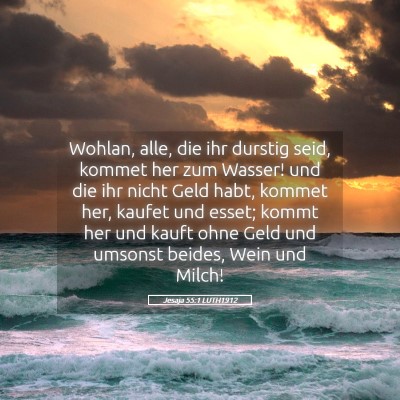 Picture 05 - Jesaja 55:1 LUTH1912 - Wohlan, alle, die ihr durstig seid, kommet her - Bible Verse Picture