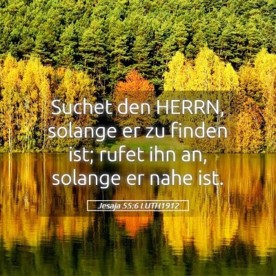 Picture 05 - Jesaja 55:6 LUTH1912 - Suchet den HERRN, solange er zu finden ist; rufet - Bible Verse Picture