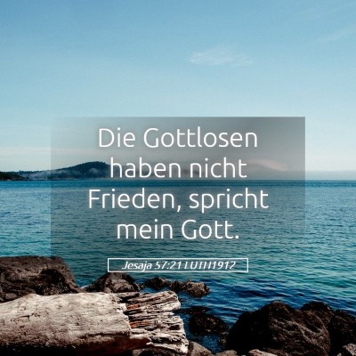 Picture 05 - Jesaja 57:21 LUTH1912 - Die Gottlosen haben nicht Frieden, spricht mein - Bible Verse Picture