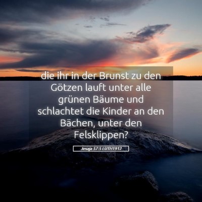 Picture 05 - Jesaja 57:5 LUTH1912 - die ihr in der Brunst zu den Götzen lauft unter - Bible Verse Picture
