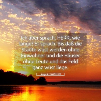 Picture 05 - Jesaja 6:11 LUTH1912 - Ich aber sprach: HERR, wie lange? Er sprach: Bis - Bible Verse Picture