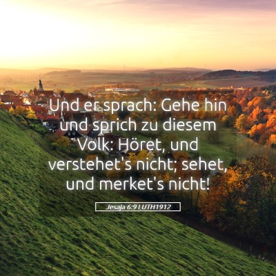Picture 05 - Jesaja 6:9 LUTH1912 - Und er sprach: Gehe hin und sprich zu diesem - Bible Verse Picture