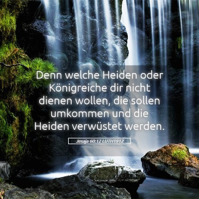 Picture 05 - Jesaja 60:12 LUTH1912 - Denn welche Heiden oder Königreiche dir nicht - Bible Verse Picture