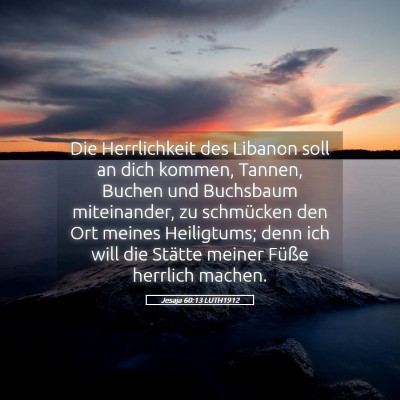Picture 05 - Jesaja 60:13 LUTH1912 - Die Herrlichkeit des Libanon soll an dich kommen, - Bible Verse Picture