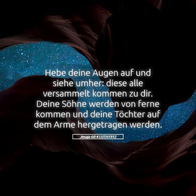 Picture 05 - Jesaja 60:4 LUTH1912 - Hebe deine Augen auf und siehe umher: diese alle - Bible Verse Picture