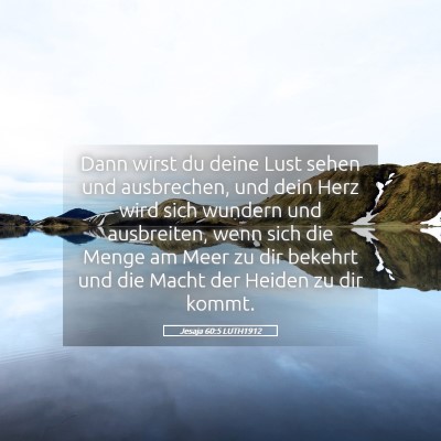 Picture 05 - Jesaja 60:5 LUTH1912 - Dann wirst du deine Lust sehen und ausbrechen, - Bible Verse Picture
