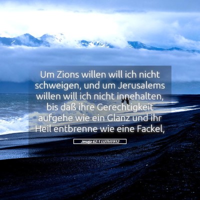 Picture 05 - Jesaja 62:1 LUTH1912 - Um Zions willen will ich nicht schweigen, und um - Bible Verse Picture