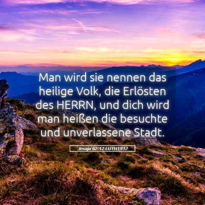 Picture 05 - Jesaja 62:12 LUTH1912 - Man wird sie nennen das heilige Volk, die - Bible Verse Picture