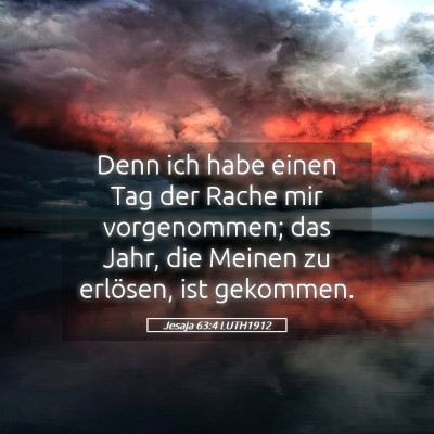 Picture 05 - Jesaja 63:4 LUTH1912 - Denn ich habe einen Tag der Rache mir - Bible Verse Picture