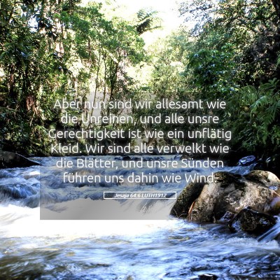 Picture 05 - Jesaja 64:6 LUTH1912 - Aber nun sind wir allesamt wie die Unreinen, und - Bible Verse Picture