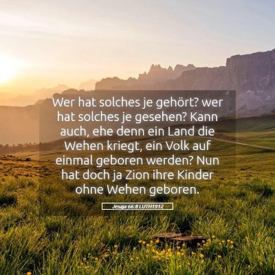 Picture 05 - Jesaja 66:8 LUTH1912 - Wer hat solches je gehört? wer hat solches je - Bible Verse Picture