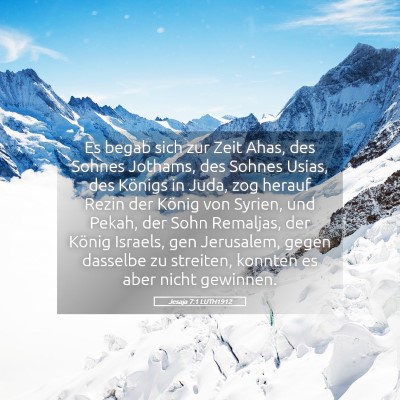 Picture 05 - Jesaja 7:1 LUTH1912 - Es begab sich zur Zeit Ahas, des Sohnes Jothams, - Bible Verse Picture