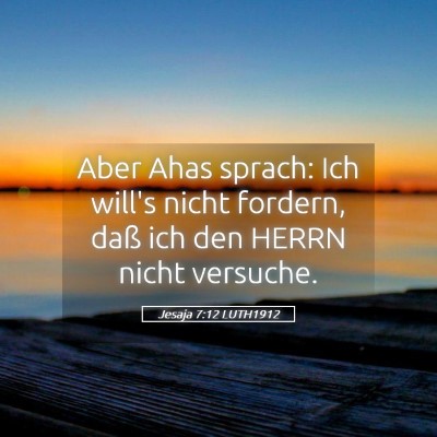Picture 05 - Jesaja 7:12 LUTH1912 - Aber Ahas sprach: Ich will's nicht fordern, daß - Bible Verse Picture