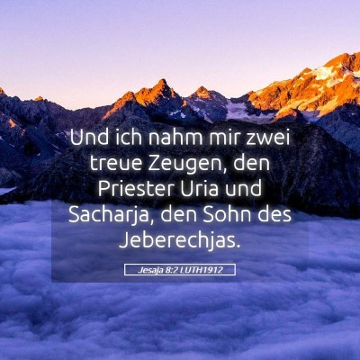 Picture 05 - Jesaja 8:2 LUTH1912 - Und ich nahm mir zwei treue Zeugen, den Priester - Bible Verse Picture