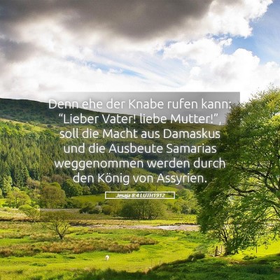 Picture 05 - Jesaja 8:4 LUTH1912 - Denn ehe der Knabe rufen kann: “Lieber Vater! - Bible Verse Picture