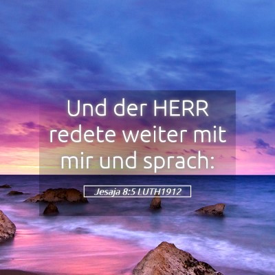 Picture 05 - Jesaja 8:5 LUTH1912 - Und der HERR redete weiter mit mir und - Bible Verse Picture