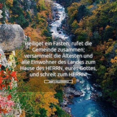 Picture 05 - Joel 1:14 LUTH1912 - Heiliget ein Fasten, rufet die Gemeinde zusammen; - Bible Verse Picture