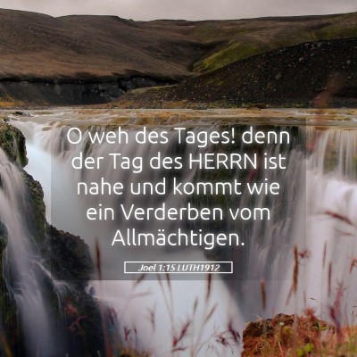 Picture 05 - Joel 1:15 LUTH1912 - O weh des Tages! denn der Tag des HERRN ist nahe - Bible Verse Picture