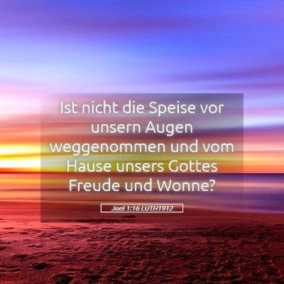 Picture 05 - Joel 1:16 LUTH1912 - Ist nicht die Speise vor unsern Augen weggenommen - Bible Verse Picture