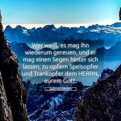 Picture 05 - Joel 2:14 LUTH1912 - Wer weiß, es mag ihn wiederum gereuen, und er - Bible Verse Picture