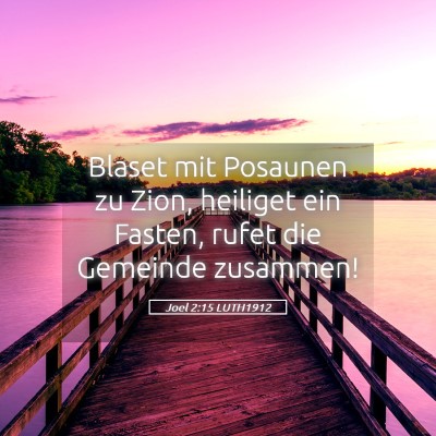 Picture 05 - Joel 2:15 LUTH1912 - Blaset mit Posaunen zu Zion, heiliget ein Fasten, - Bible Verse Picture