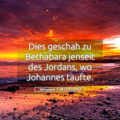 Picture 05 - Johannes 1:28 LUTH1912 - Dies geschah zu Bethabara jenseit des Jordans, wo - Bible Verse Picture