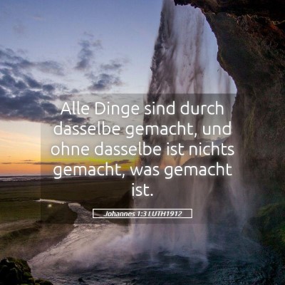 Picture 05 - Johannes 1:3 LUTH1912 - Alle Dinge sind durch dasselbe gemacht, und ohne - Bible Verse Picture