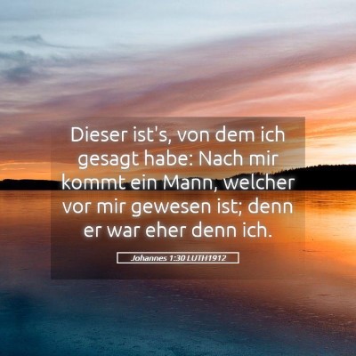 Picture 05 - Johannes 1:30 LUTH1912 - Dieser ist's, von dem ich gesagt habe: Nach mir - Bible Verse Picture