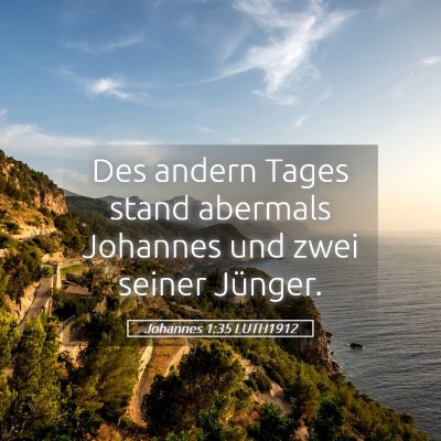 Picture 05 - Johannes 1:35 LUTH1912 - Des andern Tages stand abermals Johannes und zwei - Bible Verse Picture