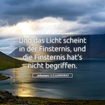 Picture 05 - Johannes 1:5 LUTH1912 - Und das Licht scheint in der Finsternis, und die - Bible Verse Picture